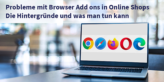 Probleme mit Browser Add ons in Firefox, Chrome oder Edge in Online Shops - Die Hintergründe und was man tun kann